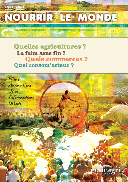 Nourrir le monde  : Quelles agricultures ? La faim sans fin ? Quels commerces ? Quel consom'acteurs