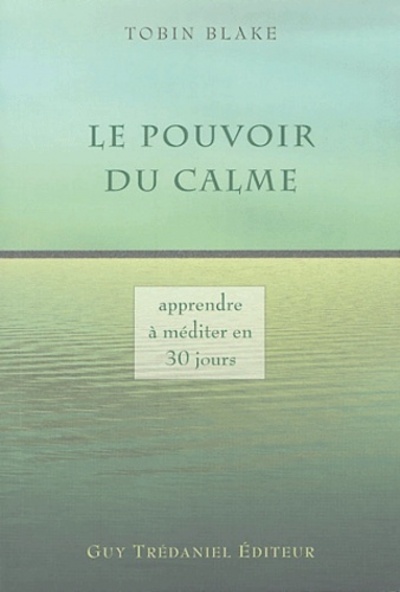 Le pouvoir du calme - Apprendre à méditer en 30 jours
