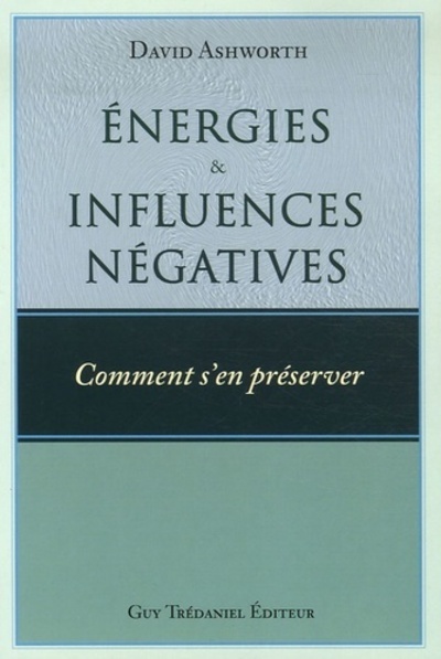 Energies et influences négatives - Comment s'en préserver