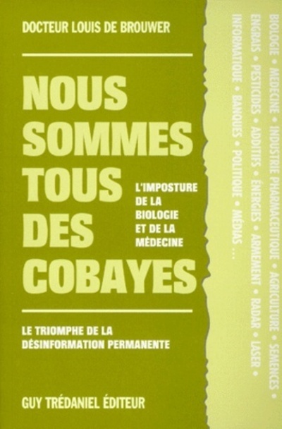Nous sommes tous des cobayes - L'imposture de la biologie et de la médecine