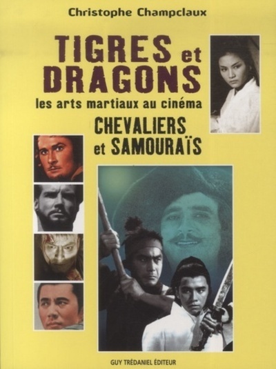 Tigres et dragons - Les arts martiaux au cinema