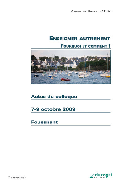 Enseigner autrement : Pourquoi ? Comment ? : Actes du colloque du 7-9 octobre 2009