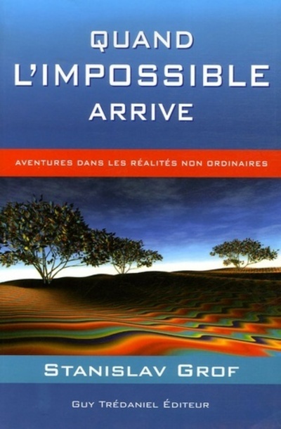 Quand l'impossible arrive - Aventures dans les réalités non ordinaires
