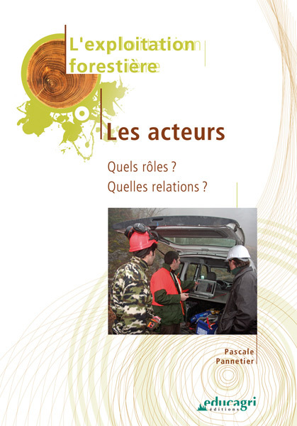 Exploitation forestière : les acteurs (L') : Quels rôles ? Quelles relations ? Édition 2010