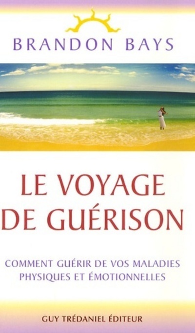 Le voyage de guerison - Comment guérir de vos maladies physiques et émotionnelles