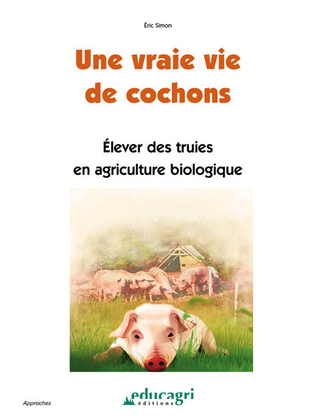 Vraie vie de cochons (Une) : Élever des truies en agriculture biologique
