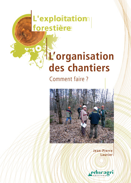 Exploitation forestière : l'organisation des chantiers (L') : Édition 2010