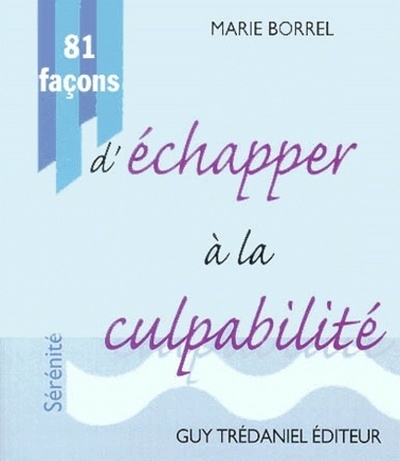 81 facons d'echapper a la culpabilite