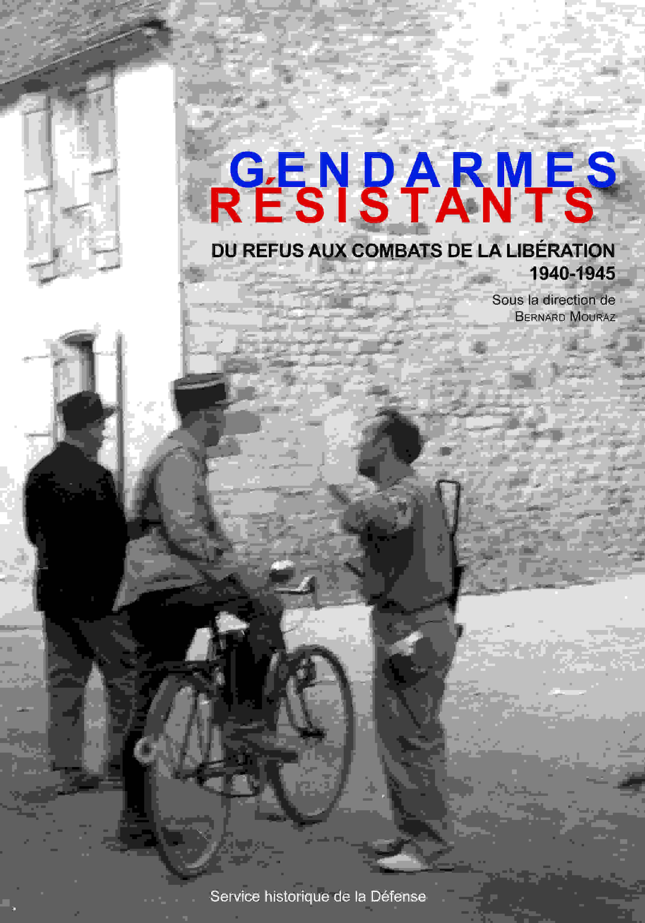 Gendarmes résistants. Du refus aux combats de la libération [1940-1945]