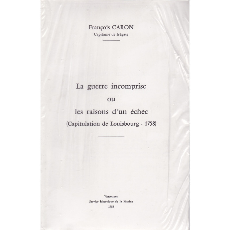 La guerre incomprise ou les raisons d'un échec [capitulation de Louisbourg, 1758]