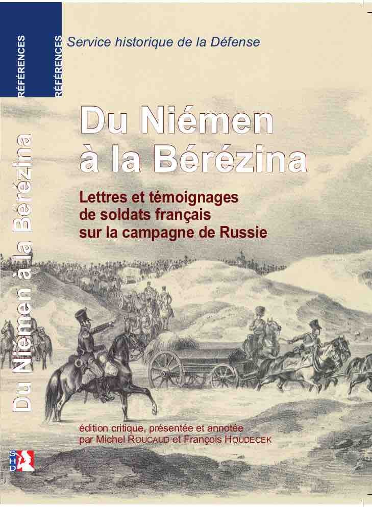Du Niémen à la Bérézina. Lettres et témoignages de soldats français sur la campagne de Russie.