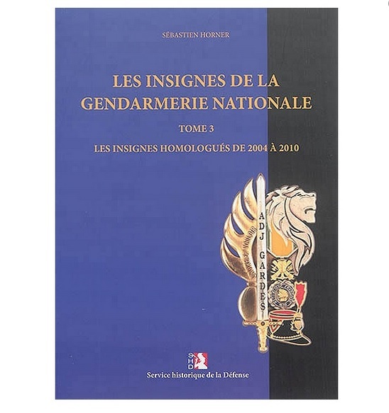 Les insignes de la Gendarmerie nationale - Tome 3, Les insignes homologués de 2004 à 2010