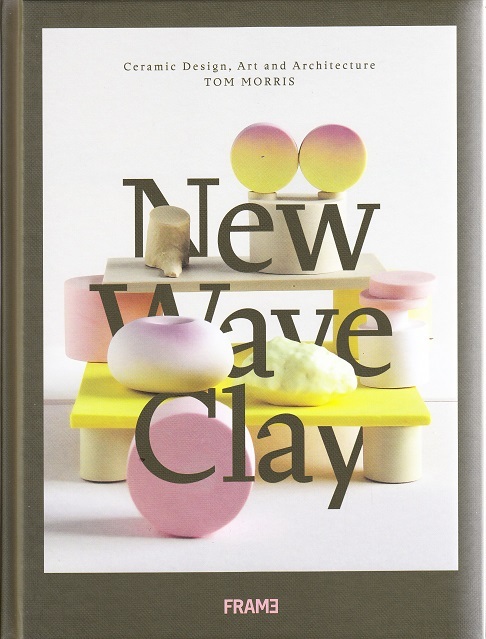 New Wave Clay Ceramic Design Art and Architecture /anglais