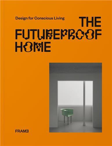 The Futureproof Home: Design for Conscious Living /anglais