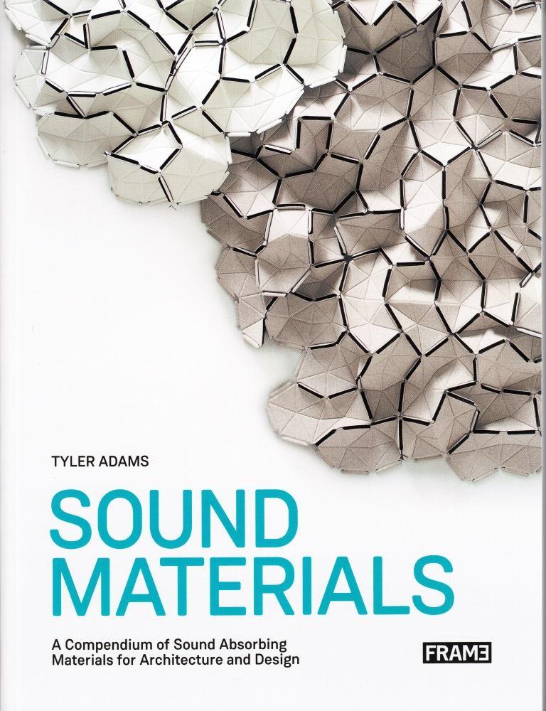Sound Materials Innovative Sound-Absorbing Materials for Architecture and Design /anglais