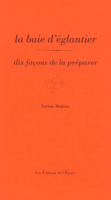 La baie d'églantier, dix façons de la préparer
