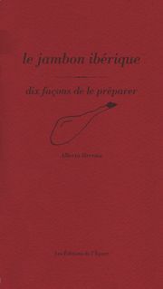 Le Jambon ibérique, dix façons de le préparer