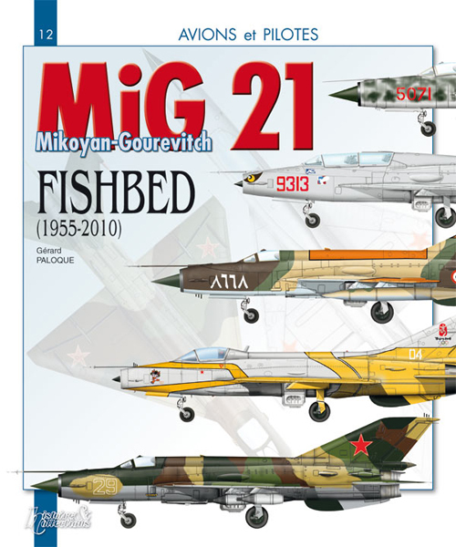 Le MiG 21 - le Mikoyan-Gourevitch "Fishbed", 1955-2010