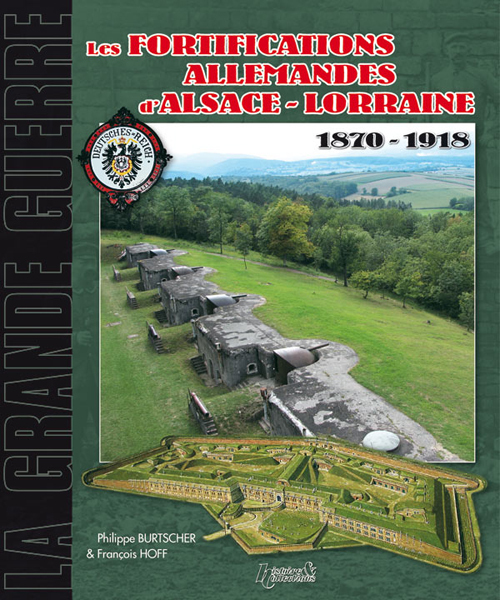 Les fortifications d'Alsace-Lorraine, 1870-1918 - de la défense des frontières à la Grande guerre