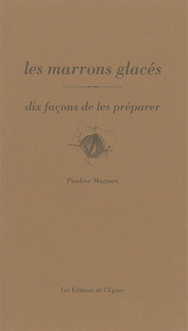 Les marrons glacés, dix façons de les préparer
