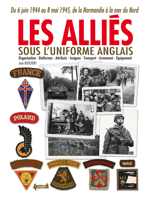 Les Alliés sous l'uniforme anglais - Français, Belges, Néerlandais, Polonais, Tchèques, Norvégiens, Danois