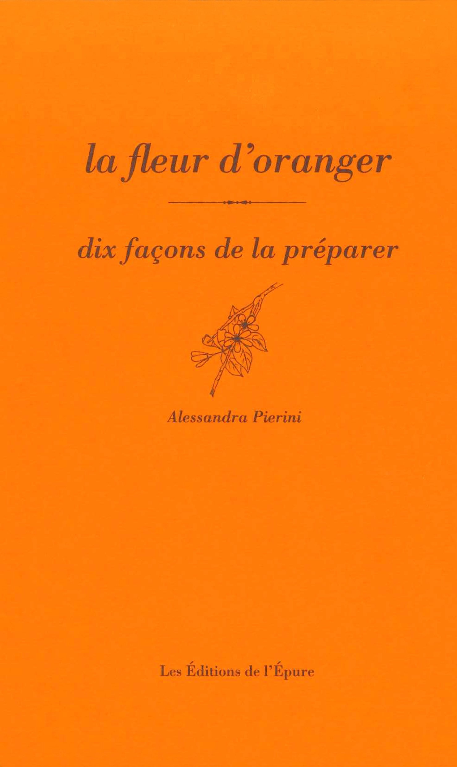 La fleur d'oranger, dix façons de la préparer