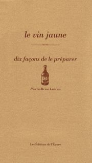 Le Vin jaune, dix façons de le préparer
