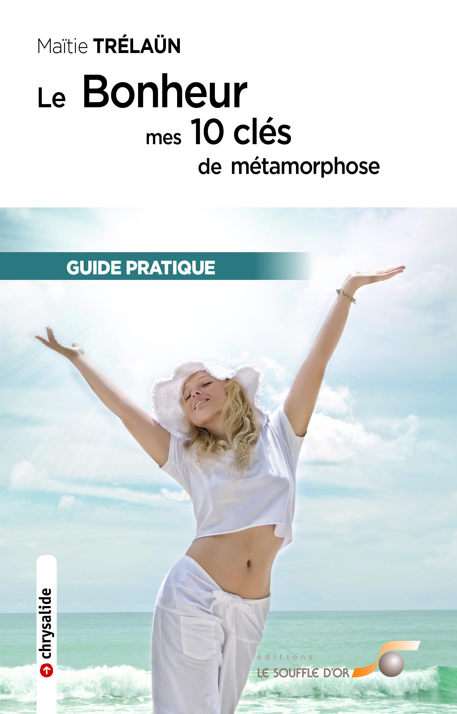 Le bonheur : Mes dix clés de métamorphose