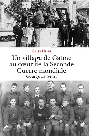 UN VILLAGE DE GATINE AU COEUR DE LA 2NDE GUERRE MONDIALE - GOURGÉ