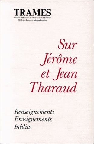 SUR JEROME ET JEAN THARAUD. RENSEIGNEMENTS, ENSEIGNEMENTS, INEDITS