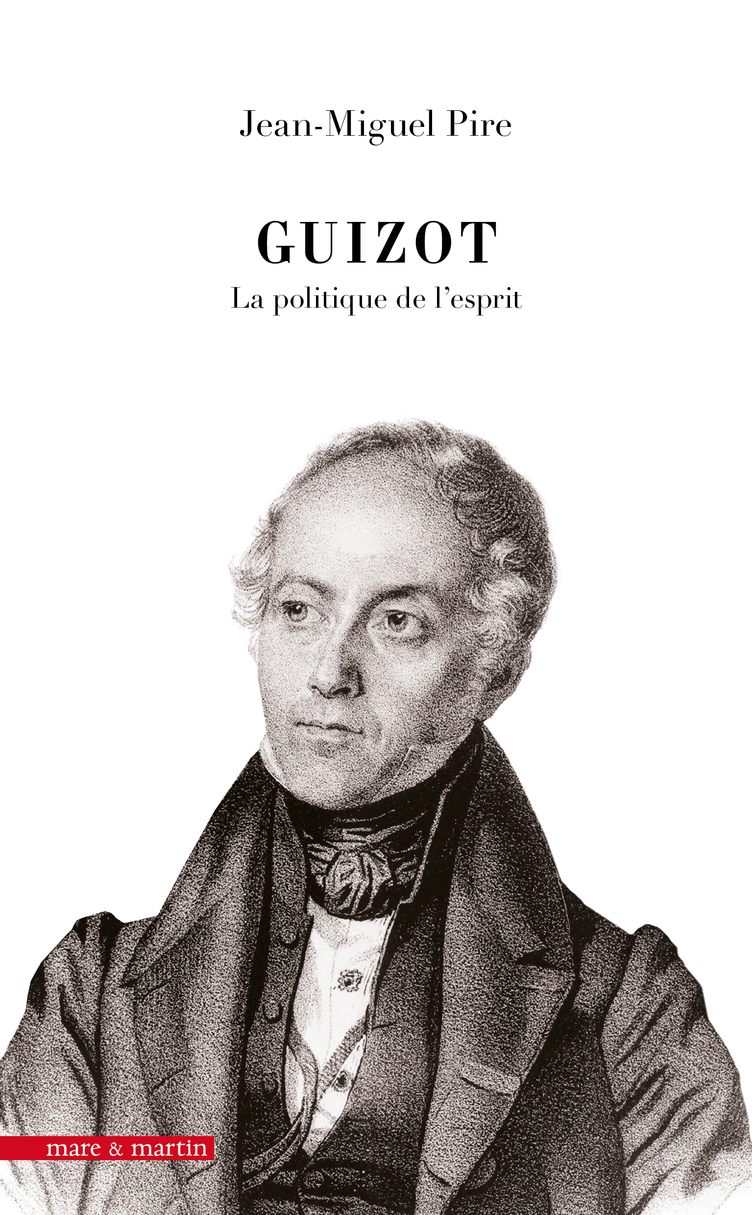 GUIZOT : LA POLITIQUE DE L'ESPRIT.