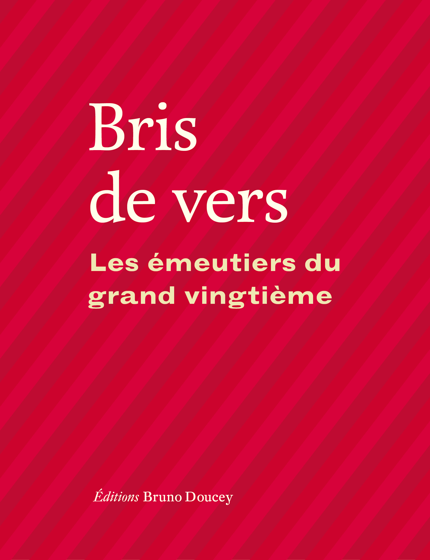 BRIS DE VERS - LES EMEUTIERS DU XXe SIECLE