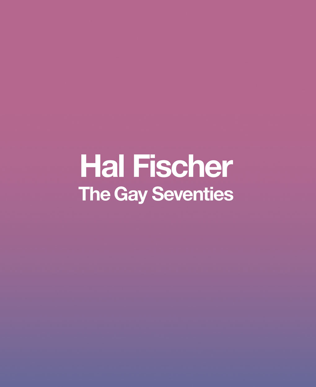 Hal Fischer The Gay Seventies /anglais