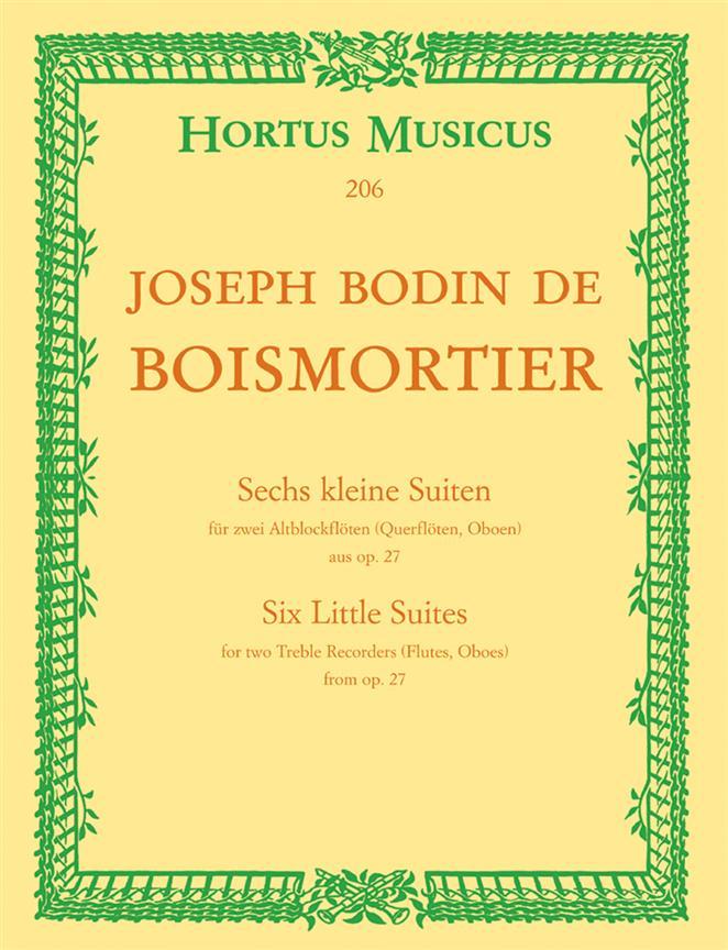 JOSEPH BODIN DE BOISMORTIER : SIX PETITES SUITES - SECHS KLEINE SUITEN - SIX LITTLE SUITES OP. 27