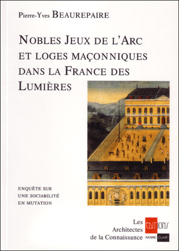 Nobles Jeux de l'Arc et Loges maçonniques dans la France des Lumières