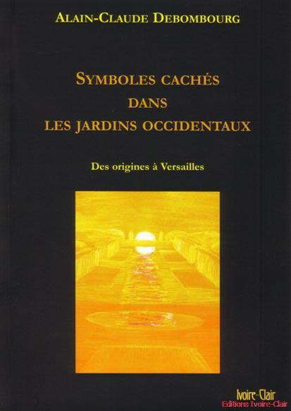 Symboles cachés dans les jardins occidentaux - Des Origines à Versailles