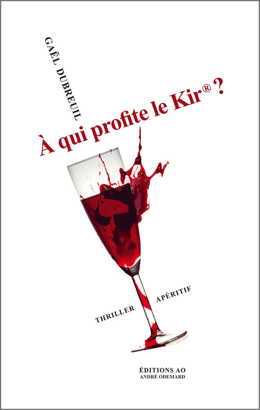 À qui profite le Kir® ? (thriller apéritif)