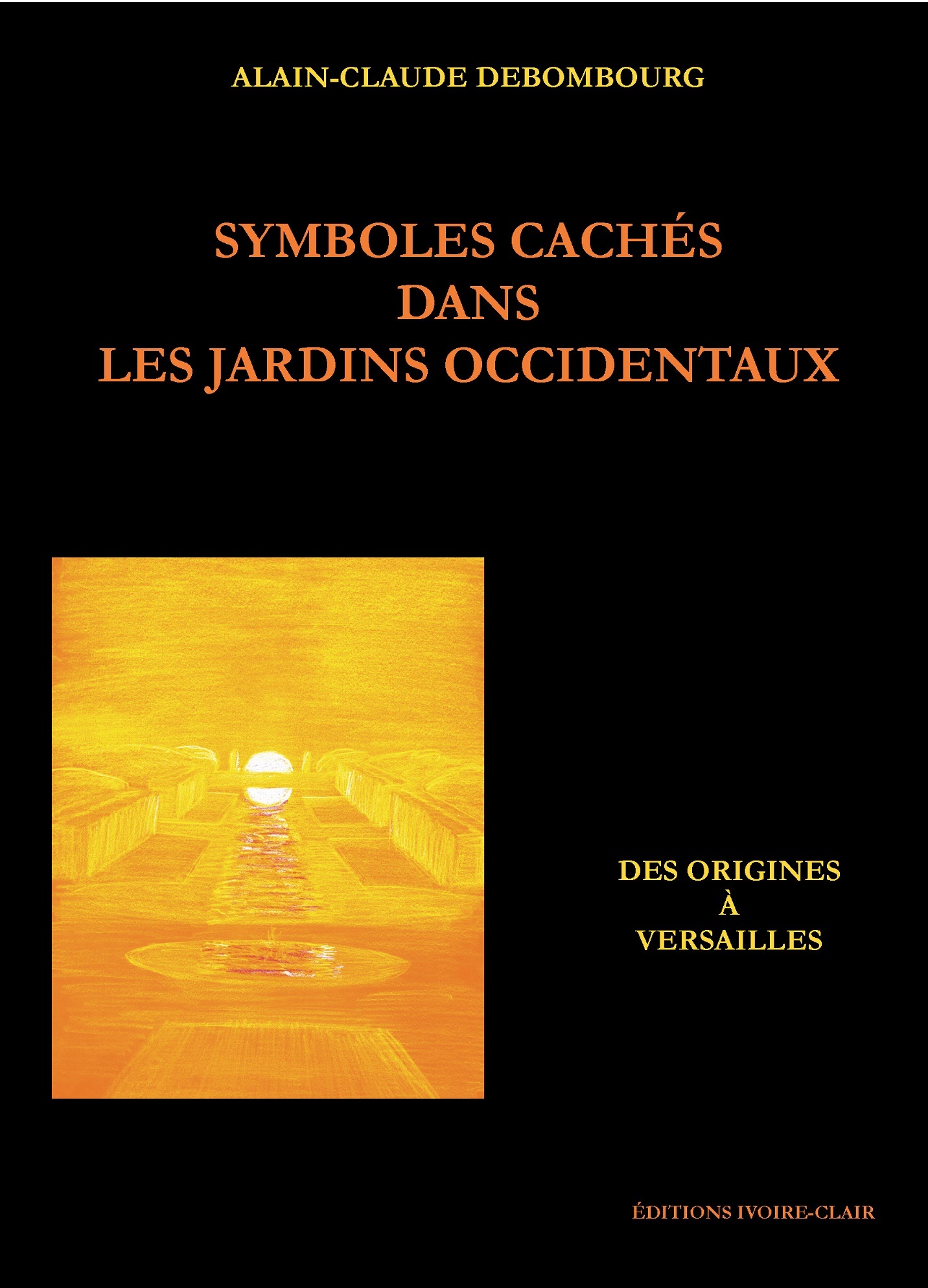 Symboles cachés dans les jardins occidentaux - Des Origines à Versailles