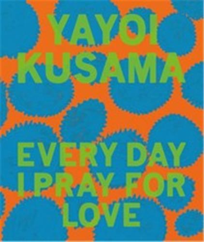 Yayoi Kusama: Every Day I Pray for Love