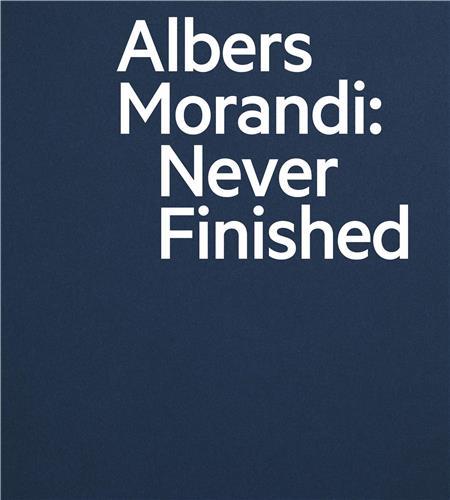 Albers and Morandi: Never Finished