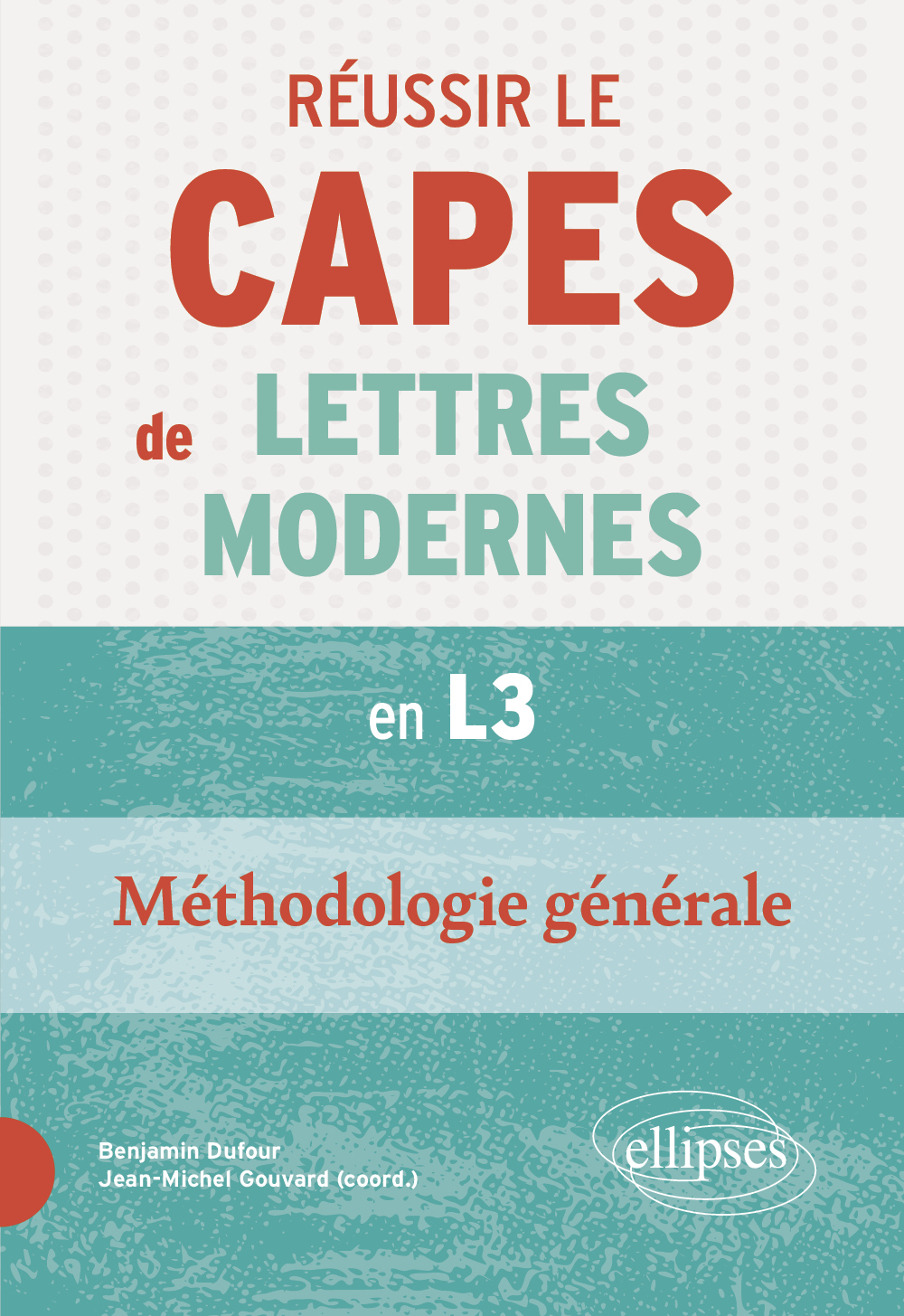 Réussir le CAPES de Lettres Modernes à bac +3. Méthodologie générale