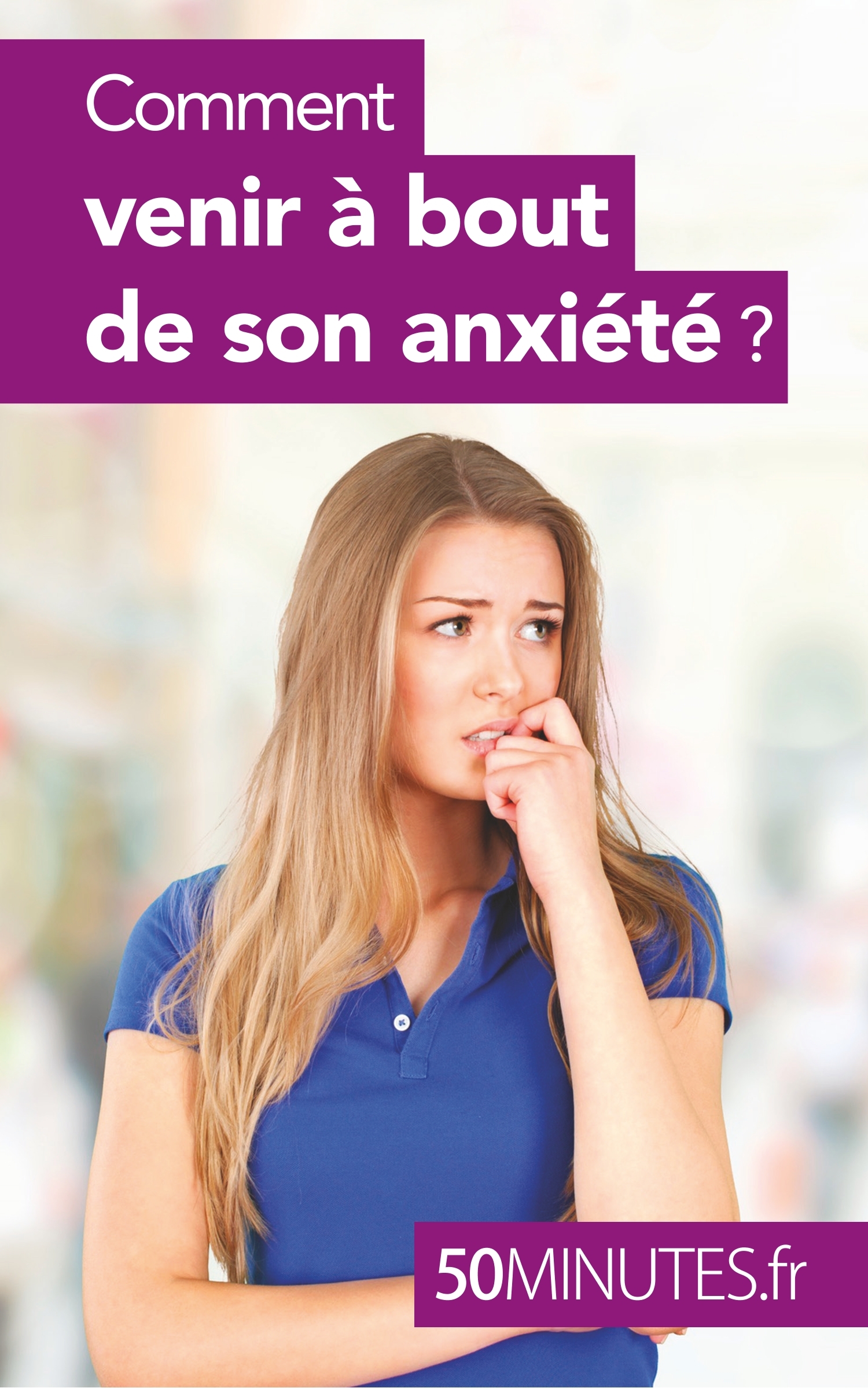 Comment venir à bout de son anxiété ?