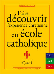 Faire découvrir l'expérience chrétienne en école catholique - cycle 3
