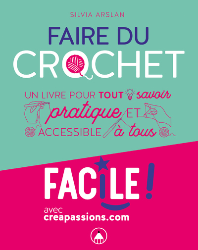 Faire du crochet - Un livre pour tout savoir pratique et accessible à tous