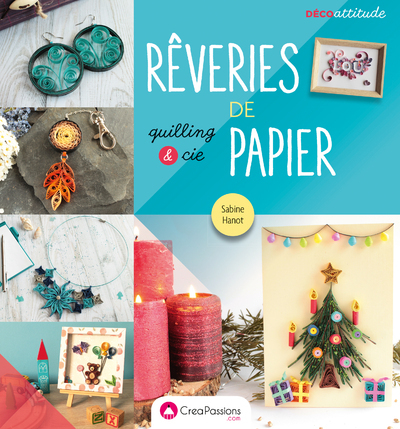 Rêveries de papier : quilling et cie