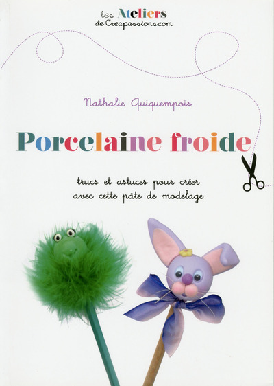 Porcelaine froide - Trucs et astuces pour créer avec cette pâte de modelage