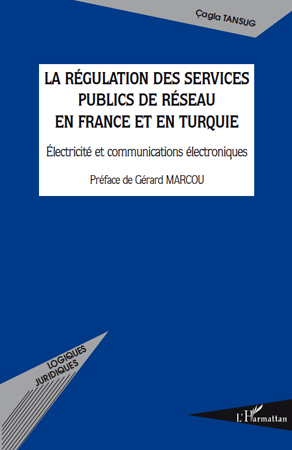 La régulation des services publics de réseau en France et en Turquie