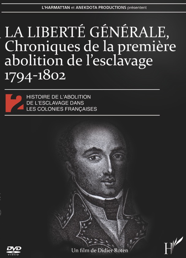 LA LIBERTÉ GÉNÉRALE, Chroniques de la première abolition de l'esclavage  1794-1802