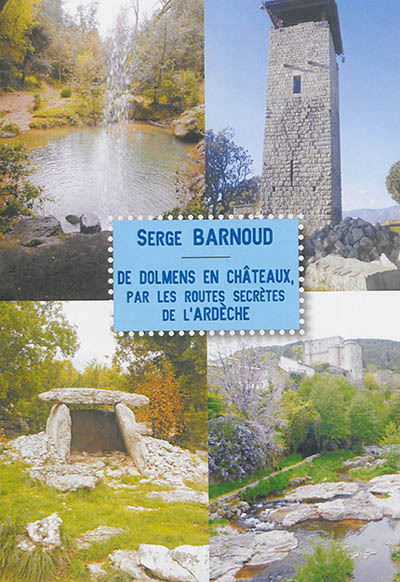 DE DOLMENS EN CHATEAUX- Par les routes secrètes de l'Ardèche