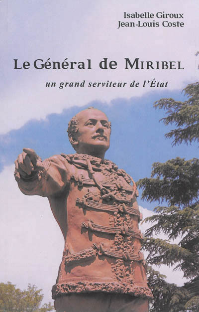 LE GENERAL DE MIRIBEL un grand serviteur de l'Etat